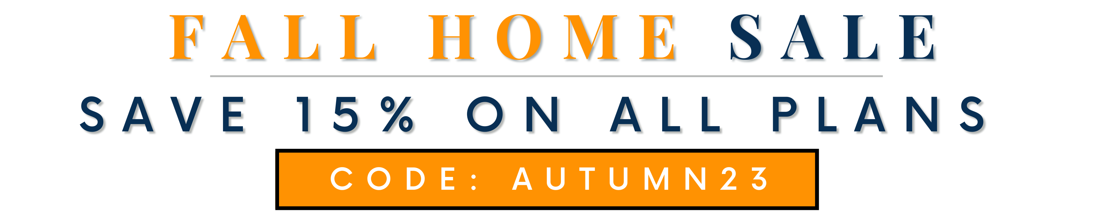 Fall Home Sale! | Take 15% Off ALL House Plans | Code: AUTUMN23