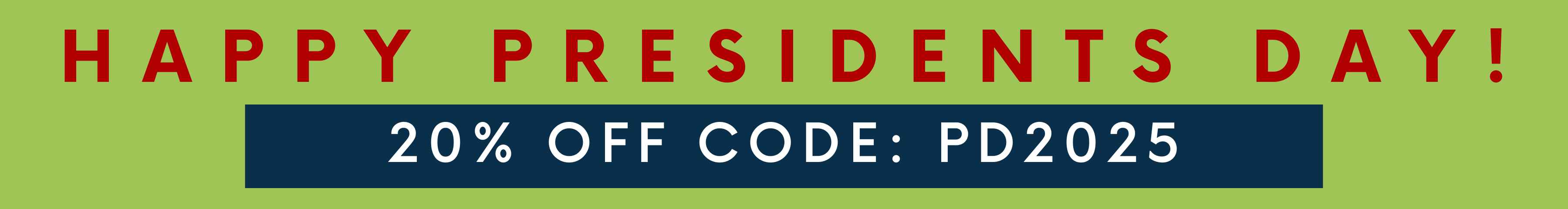 Celebrating Presidents Day with 20% Off Use Code: PD2025